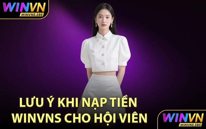 Lưu ý khi nạp tiền WINVNS cho hội viên