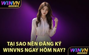 Tại sao nên đăng ký WINVNS ngay hôm nay? 