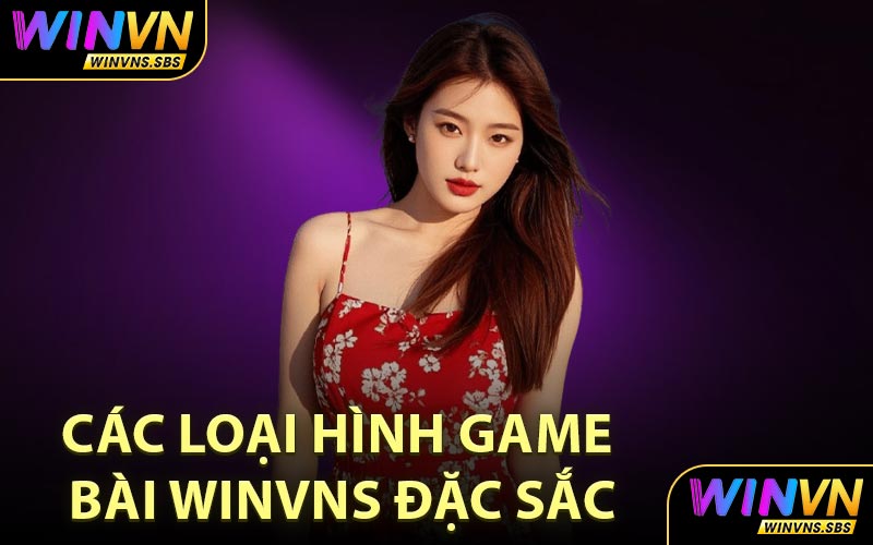 Các Loại Hình Game Bài WINVNS Đặc Sắc