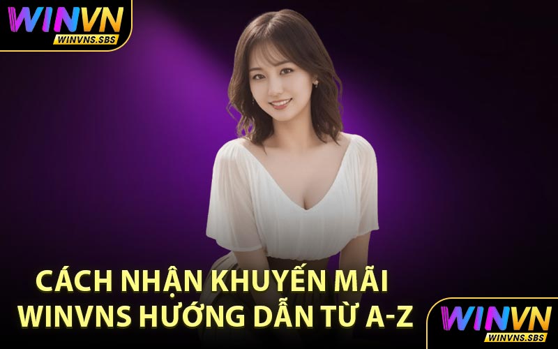Cách Nhận Khuyến Mãi WinVNS Hướng Dẫn Từ A-Z