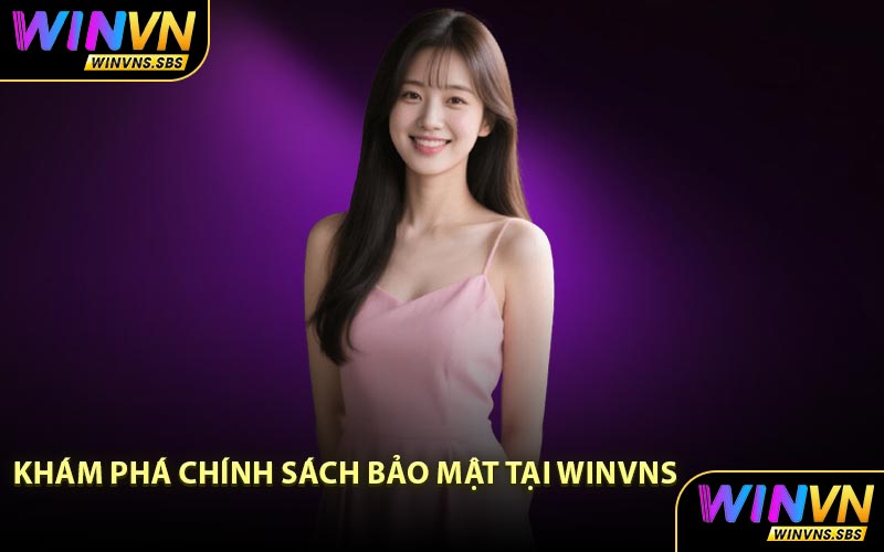 Khám Phá Chính Sách Bảo Mật Tại WINVNS
