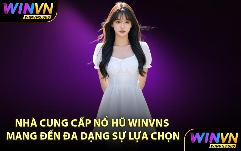 Nhà cung cấp nổ hũ WINVNS mang đến đa dạng sự lựa chọn