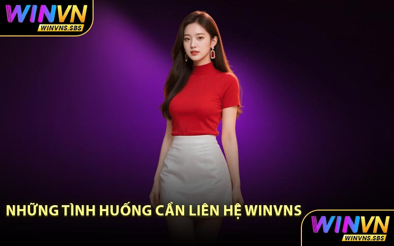Những tình huống cần liên hệ WINVNS
