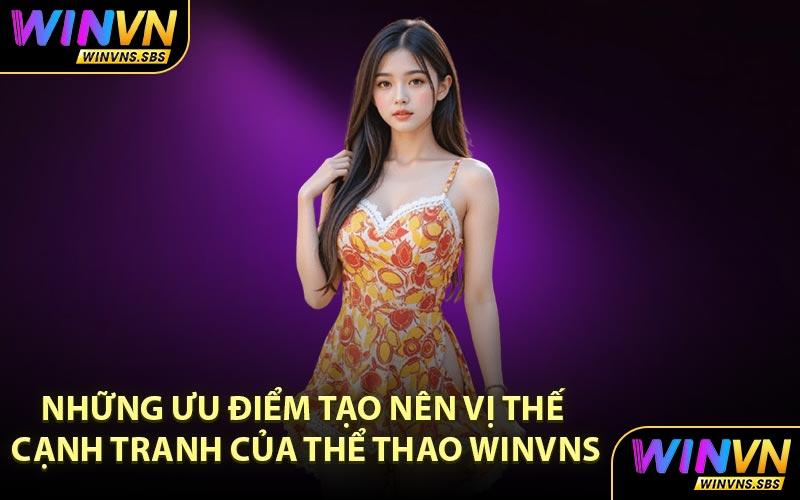 Những ưu điểm tạo nên vị thế cạnh tranh của thể thao WINVNS