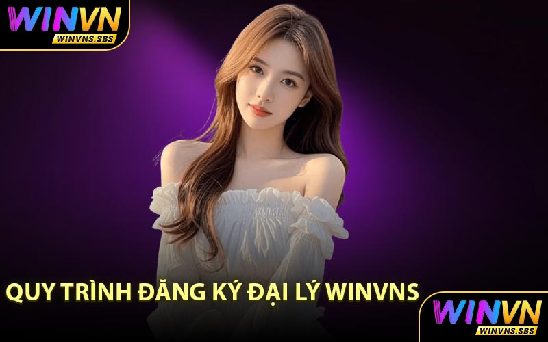 Quy Trình Đăng Ký Đại Lý WINVNS