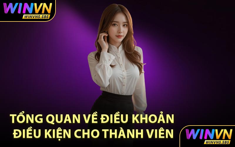 Tổng Quan Về Điều Khoản Điều Kiện Cho Thành Viên