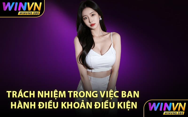 Trách Nhiệm Trong Việc Ban Hành Điều Khoản Điều Kiện