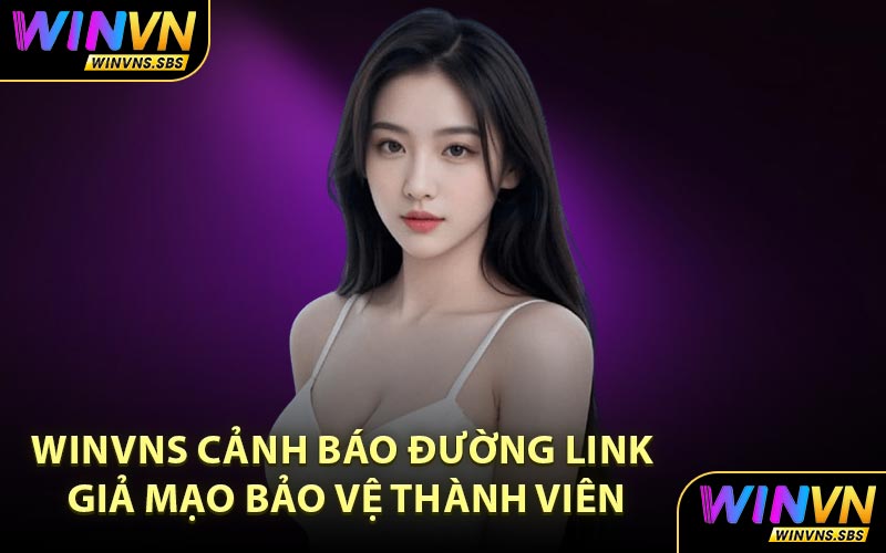 WINVNS cảnh báo đường link giả mạo bảo vệ thành viên
